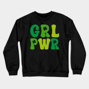 Grl Pwr Positive Slogan Funny Irish Saint Patrick's Day Crewneck Sweatshirt